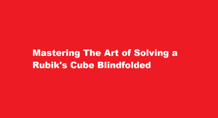 How to solve a Rubik's Cube blindfolded