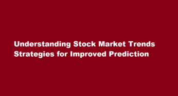 Understanding Stock Market Trends Strategies for Improved Prediction