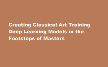 How to train a deep learning model to generate original pieces of classical art