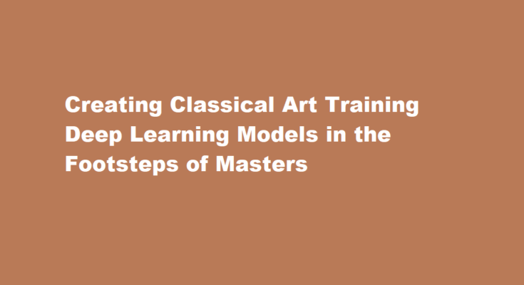 How to train a deep learning model to generate original pieces of classical art