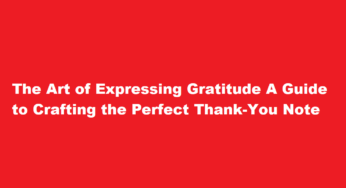 The Art of Expressing Gratitude A Guide to Crafting the Perfect Thank-You Note