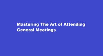 Mastering The Art of Attending General Meetings