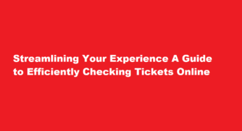 Streamlining Your Experience A Guide to Efficiently Checking Tickets Online