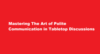 Mastering The Art of Polite Communication in Tabletop Discussions