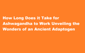 how long does it take for ashwagandha to work