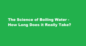 The Science of Boiling Water – How Long Does it Really Take?
