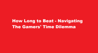 How Long to Beat – Navigating the Gamers’ Time Dilemma