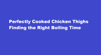 Perfectly Cooked Chicken Thighs Finding the Right Boiling Time