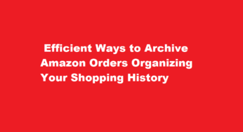  Efficient Ways to Archive Amazon Orders Organizing Your Shopping History