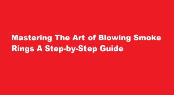 Mastering The Art of Blowing Smoke Rings A Step-by-Step Guide
