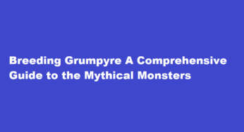 Breeding Grumpyre A Comprehensive Guide to the Mythical Monsters