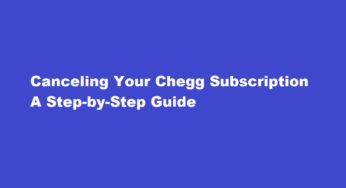 Canceling Your Chegg Subscription A Step-by-Step Guide