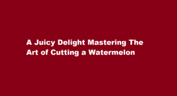 A Juicy Delight Mastering The Art of Cutting a Watermelon