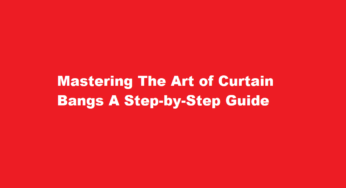 Mastering The Art of Curtain Bangs A Step-by-Step Guide