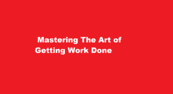  Mastering The Art of Getting Work Done