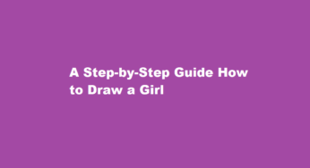 A Step-by-Step Guide How to Draw a Girl