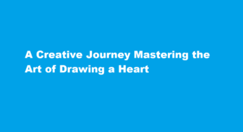 A Creative Journey Mastering the Art of Drawing a Heart