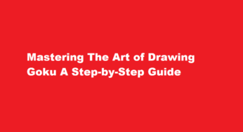Mastering The Art of Drawing Goku A Step-by-Step Guide