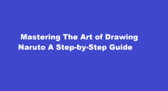  Mastering The Art of Drawing Naruto A Step-by-Step Guide