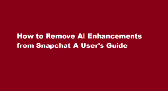 How to Remove AI Enhancements from Snapchat A User’s Guide