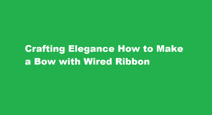 how to make a bow with wired ribbon