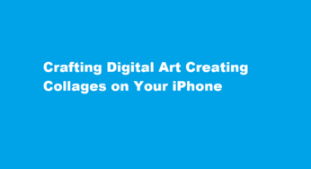 Crafting Digital Art Creating Collages on Your iPhone