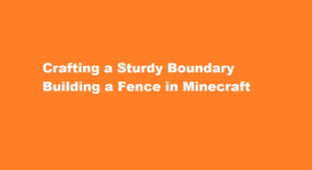 Crafting a Sturdy Boundary Building a Fence in Minecraft