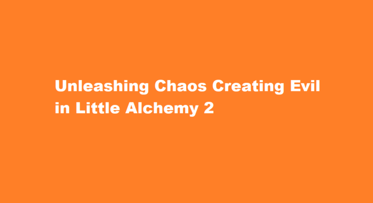 how to make evil in little alchemy 2
