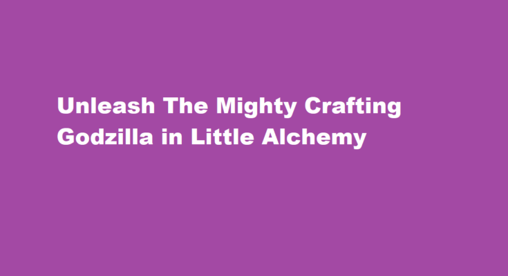 how to make godzilla in little alchemy