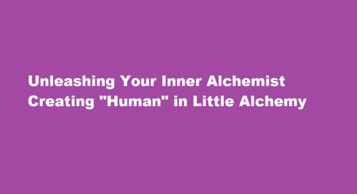 how to make human in little alchemy