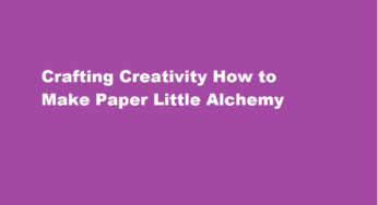Crafting Creativity How to Make Paper Little Alchemy