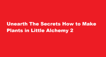 Unearth The Secrets How to Make Plants in Little Alchemy 2