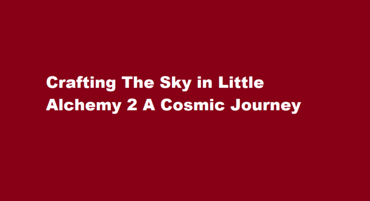 how to make sky in little alchemy