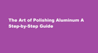 The Art of Polishing Aluminum A Step-by-Step Guide