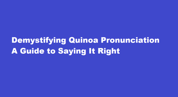 how to pronounce quinoa