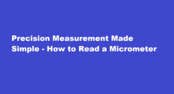 Precision Measurement Made Simple – How to Read a Micrometer