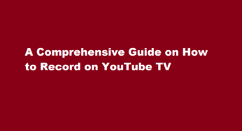 A Comprehensive Guide on How to Record on YouTube TV