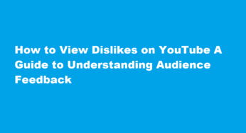 How to View Dislikes on YouTube A Guide to Understanding Audience Feedback