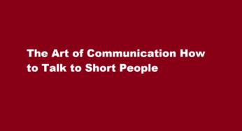 The Art of Communication How to Talk to Short People