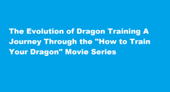 The Evolution of Dragon Training A Journey Through the “How to Train Your Dragon” Movie Series