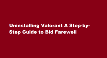 Uninstalling Valorant A Step-by-Step Guide to Bid Farewell