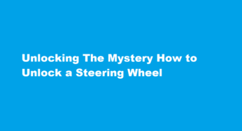 Unlocking The Mystery How to Unlock a Steering Wheel