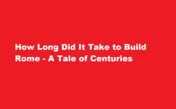 how long did it take to build rome