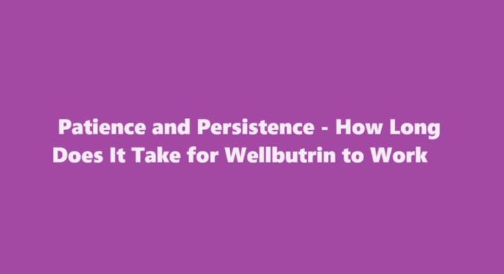 how long does it take for wellbutrin to work