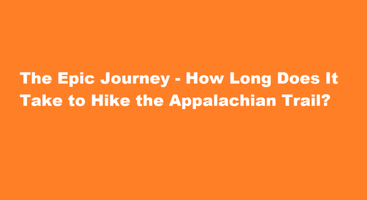 how long does it take to hike the appalachian trail