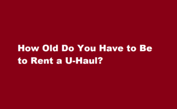 how old do you have to be to rent a uhaul