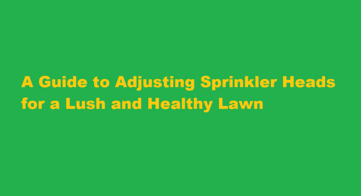 how to adjust sprinkler heads