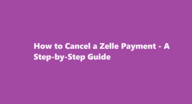 how to cancel zelle payment