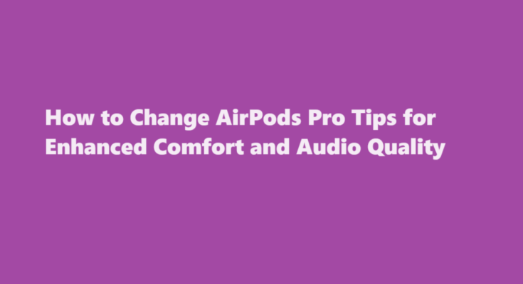 how to change airpod pro tips