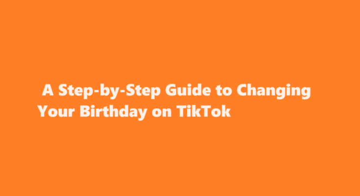 how to change birthday on tiktok